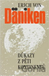 Důkazy z pěti kontinentů : byli Bohové opravdu na Zemi?