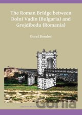 The Roman Bridge between Dolni Vadin (Bulgaria) and Grojdibodu (Romania)