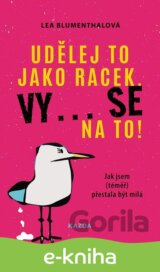 Udělej to jako racek. Vy... se na to!