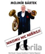 Mojmír Bártek. Nikomu nic neříkej!