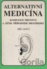 Alternativní medicína : komplexní prevence a léčba přírodními prostředky
