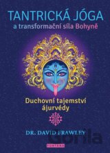 Tantrická jóga a transformacní síla Bohyne