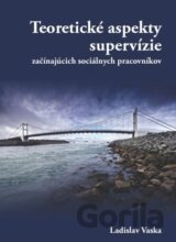 Teoretické aspekty supervízie začínajúcich  sociálnych pracovníkov
