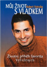 Můj život s Vladkem : životní příběh favorita VyVolených