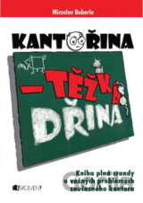 Kantořina - těžká dřina : kniha plná srandy o vážných problémech současného kantora