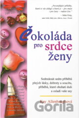 Čokoláda pro srdce ženy : sedmdesát sedm příběhů plných lásky, dobroty a soucitu, příběhů, které obohatí duši a osladí vaše sny