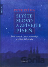 Slyšte slovo a zpívejte píseň : život svatých Cyrila a Metoděje a příběh Velehradu
