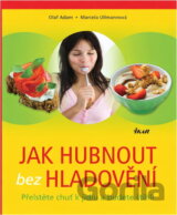 Jak hubnout bez hladovění : přelstěte chuť k jídlu a budete štíhlí