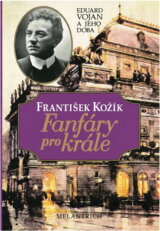 Fanfáry pro krále : Eduard Vojan a jeho doba