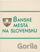Banské mestá na Slovensku : zborník príspevkov zo sympózia o banských mestách na Slovensku, ktoré usporiadala Sekcia pre dejiny miest Slovenskej historickej spoločnosti pri SAV v spolupráci so Štátnym