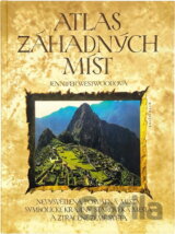Atlas záhadných míst : nevysvětlená posvátná místa, symbolické krajiny, starověká města a ztracené země světa