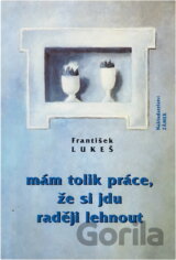 Mám tolik práce, že si jdu raději lehnout