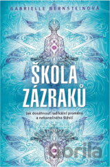 Škola zázraků : jak dosáhnout radikální proměny a nekonečného štěstí