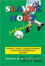 Slavné nohy pokračují : kronika české a československé fotbalové reprezentace 1920-2002