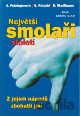 Největší smolaři století : z jejich nápadů zbohatli jiní