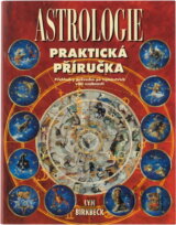 Praktická příručka astrologie : přehledný průvodce po tajemstvích Vaší osobnosti