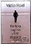 Václav Havel – Politická tragédie v šesti dějstvích