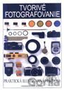 Tvorivé fotografovanie - praktická ilustrovaná príručka