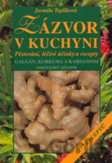 Zázvor v kuchyni - Pěstování, léčivé účinky a recepty