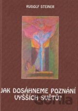 Jak dosáhneme poznání vyšších světů?