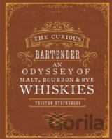 The Curious Bartender an Odyssey of Malt, Bourbon and Rye Whiskies