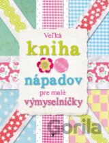 Veľká kniha nápadov pre malé výmyselníčky