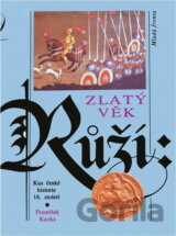 Zlatý věk Růží : kus české historie 16. století