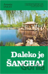 Daleko je Šanghaj : cestopisné reportáže o životě a proměnách současné Číny