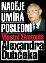 Naděje umírá poslední : vlastní životopis Alexandra Dubčeka