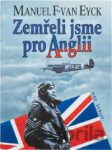 Zemřeli jsme pro Anglii : piloti 310., 312. a 313. československé perutě, kteří bojovali a zemřeli pro Anglii : 1940-1945