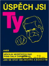 Úspěch jsi ty aneb několik nezištných rad pana Dala Carnegieho jak se stát oblíbeným a bohatým