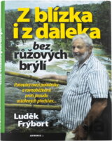 Z blízka i z daleka bez růžových brýlí, aneb, Putování mezi poledníky a rovnoběžkami proti proudu ustálených představ--