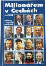 Milionářem v Čechách : rozhovory s úspěšnými podnikateli