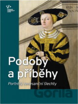 Podoby a příběhy : portréty renesanční šlechty : katalog výstavy Praha, Šternberský palác říjen 2017 - únor 2018