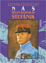 Náš Milan Rastislav Štefánik