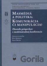 Masmédiá a politika: Komunikácia či manipulácia?