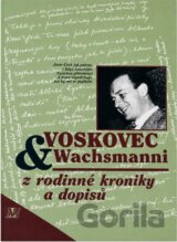 Voskovec & Wachsmanni : z rodinné kroniky a dopisů