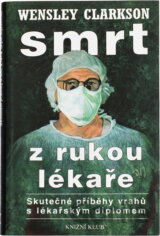 Smrt z rukou lékaře : (skutečné příběhy vrahů s lékařským diplomem)