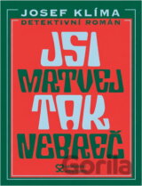 Jsi mrtvej, tak nebreč! : detektivní román