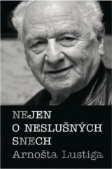 Nejen o neslušných snech Arnošta Lustiga :