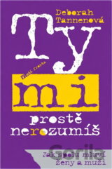 Ty mi prostě nerozumíš : jak spolu mluví ženy a muži