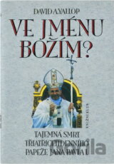 Ve jménu Božím : tajemná smrt třiatřicetidenního papeže Jana Pavla I