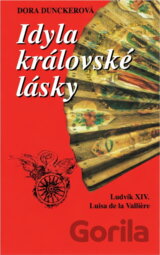 Idyla královské lásky : Ludvík XIV. , Luisa de la Vallière