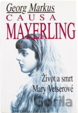 Causa Mayerling : život a smrt Mary Vetserové : s novými poznatky a expertizami po vyloupení hrobu