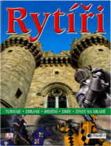 Rytíři : turnaje, zbraně, brnění, erby, život na hradě
