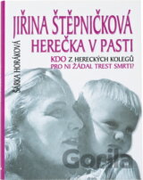 Jiřina Štěpničková - herečka v pasti : kdo z hereckých kolegů pro ni žádal trest smrti?