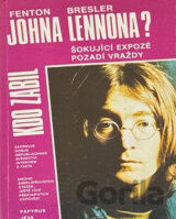 Kdo zabil Johna Lennona? : šokující expozé pozadí vraždy