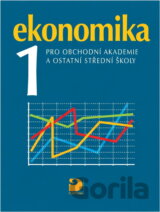 Ekonomika 1 pro obchodní akademie a ostatní střední školy