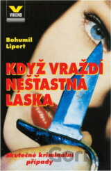 Když vraždí nešťastná láska : skutečné kriminální případy