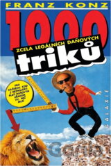 1000 zcela legálních daňových triků : pro každého, kdo z neznalosti platí daňovým úřadům víc, než musí : s aktualizacemi pro rok 1992 - 1993